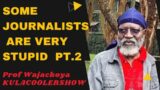 KulaCoolerShow: Proff Wajackoya – Some Journalists are very STUPID (Pt 2)