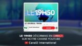 LE JOURNAL  19h50 du Vendredi 12/08/2022 – Canal 2 international