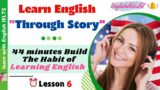 Learn English Through Story Lesson 6 I 44 minutes Build The Habit of Learning English I English IELT