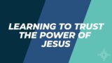 Learning To Trust the Power of Jesus