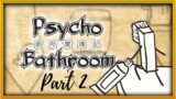 Lets Play Psycho Bathroom – Part 2 – Toilet Seat Power