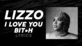 Lizzo – I Love You Bit*h (LYRICS)