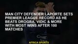 Manchester City defender Laporte sets Premier League record as he beats Drogba, Vidic & Co for most