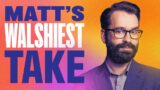 Matt's "Walshiest" Take – Vote Now!