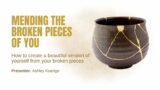 Mending the broken pieces of you by Ashley Koertge