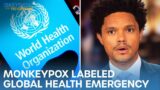 Monkeypox Labeled Global Health Emergency, U.S. Sizzles & Robot Breaks Kid's Finger | The Daily Show