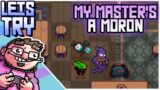 My Master's a Moron – Let's Try – A Coffee Break Traditional* Roguelike