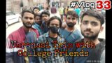 My varanasi vlog with COllege friends in Winter