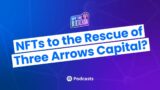 NFTs to the Rescue of Three Arrows Capital? || Off The Blockchain #14