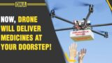 Now, Get Medicine From The Sky! Drone-based healthcare services launched. Know all about it