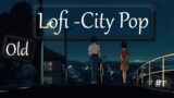 Old Songs but its Lofi  – [lofi /study / work / chill beats/ City Pop]