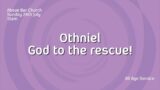 Othniel – God to the rescue! // 24th July // Above Bar Church