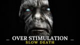 Over Stimulation: The SLOW Painful DEATH (Raw COLD TRUTH..)|HIGH Value Men|self development