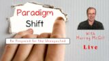 Paradigm Shift: Be Prepared for the Unexpected – Presented by Murray McGill – Live