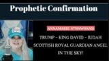 Prophetic Confirmation:  Trump – King David – Judah – Scottish Royal Guardian Angel In The Sky!