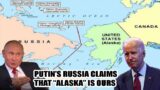 Putin's Russia Claims 'Alaska Is Ours' l Mere Threat Or New Crisis?