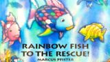 Rainbow Fish to the Rescue! – Read Aloud Picture Book
