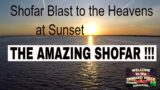SHOFAR BLAST to the Heavens at SUNSET ~ The AMAZING SHOFAR !!!
