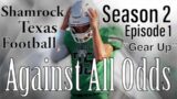 Shamrock Texas Football '22. Against All Odds – S2. E1. "Gear Up”
