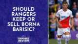 Should Rangers look to keep or sell Borna Barisic?