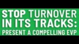 *Stop Turnover in its Tracks: Present a Compelling EVP*