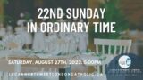 Sunday Mass – 5:00 pm – Saturday, August 27th, 2022 –   22nd Sunday in Ordinary Time