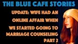 TBC 1366 UPDATE: Wife had an online affair when we started going to marriage counseling Part 2