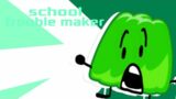 THE SCHOOL TROUBLEMAKER (BFB)