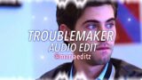 TROUBLEMAKER (Olly Murs) EDIT AUDIO