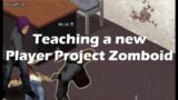 Teaching a new player Project Zomboid Build 41 2022
