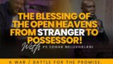The Blessings Of The Open Heavens From Stranger To Possessor!