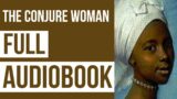 The Conjure Woman FULL Audiobook by Charles Waddell Chesnutt