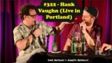 The Dollop #322 – Hank Vaughn (Live in Portland)