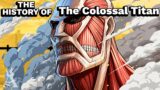 The History Of The Colossal Titan (Attack On Titan)