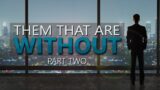 Them That Are Without (Part 2) – Pastor Stacey Shiflett