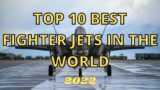 Top 10 Best Fighter Jets in the World | Best Fighter Aircraft in the World 2022