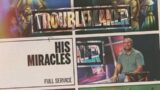 Troublemaker: His Miracles – Full Service
