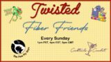 Twisted Fiber Friends – Episode 23