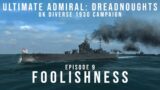 Ultimate Admiral Dreadnoughts – UK Diverse 1930 Campaign – Episode 9 – Foolishness