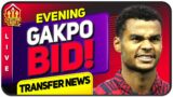 United Go "All Out! For GAKPO! 100 Million ANTONY Bid! Man Utd Transfer News