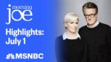 Watch Morning Joe Highlights: July 1 | MSNBC