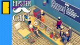 We Used To Go There Before It Was Cool | Hipster Cafe (Cafe Builder – Early Access)