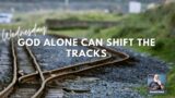 Wednesday-GOD ALONE CAN SHIFT THE TRACKS