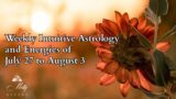 Weekly Intuitive Astrology and Energies of July 27 to Aug 3 ~ Leo New Moon, Uranus-Mars-North Node