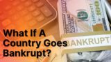 What If A Country Goes Bankrupt? Quick Explanation (Economic Crisis)
