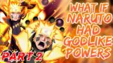What if Naruto had godlike powers? | part 2