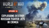 World at War | Episode 16: Ukraine's mystery explosions destroy Russian fighter jets in Crimea