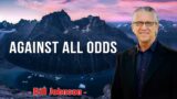 Bill Johnson 2022 New Sermons – Against All odds