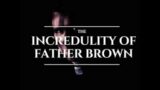 (1923) Father Brown Mysteries, book #3; The Incredulity of Father Brown; read by Stephen Scalon