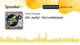476 – Jackyl – The Lumberjack